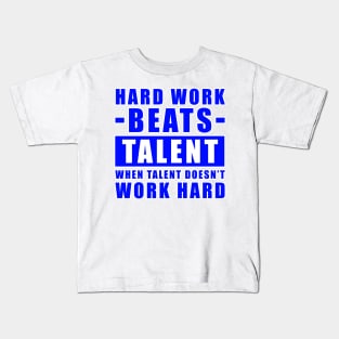 Hard Work Beats Talent When Talent Doesn't Work Hard - Inspirational Quote - Blue Version Kids T-Shirt